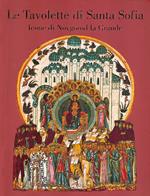 La tavolette di Santa Sofia. Icone di Novgorod la Grande. Ediz. illustrata