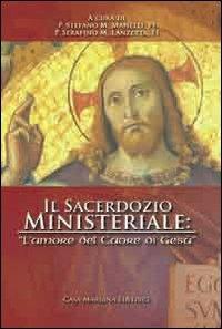 Il sacerdozio ministeriale: «l'amore del Cuore di Gesù» - Stefano Maria Manelli,Serafino Maria Lanzetta - copertina