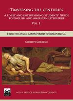 Traversing the centuries. A lively and entertaining guide to english and american literature. Vol. 1: From the anglo-saxon period to romanticism.