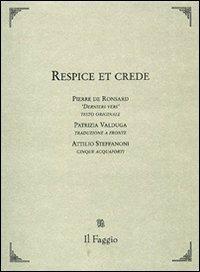 Respice et crede. Testo francese a fronte - Pierre de Ronsard,Attilio Steffanoni - copertina