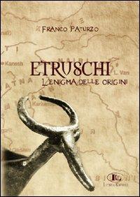 Etruschi. L'enigma delle origini - Franco Paturzo - copertina