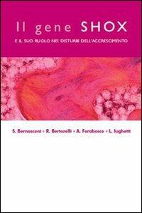 Il gene SHOX e il suo ruolo nei disturbi dell'accrescimento - Sergio Bernasconi,Roberto Bertorelli,Antonino Forabosco - copertina
