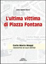 L' ultima vittima di Piazza Fontana. Carlo Maria Maggi racconta la sua verità