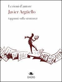 Lezioni d'autore. Javier Argüello (appunti sulla struttura) - Javier Argüello - copertina