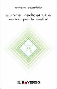 Storie radioattive. Scritti per la realtà - Emiliano Sabadello - copertina