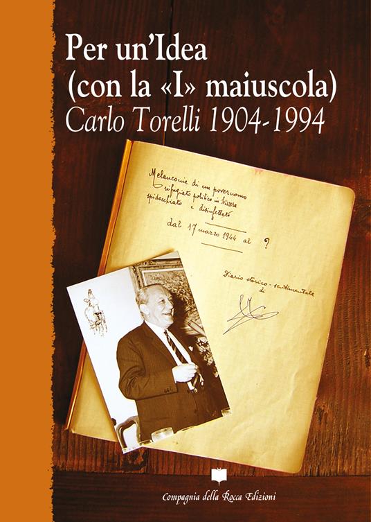 Per un'idea (con la «I» maiuscola). Carlo Torelli 1904-1994 - copertina