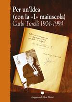 Per un'idea (con la «I» maiuscola). Carlo Torelli 1904-1994