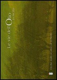 Le vie dell'olio in Sicilia. Ediz. italiana e inglese - M. Cristina Castellucci,Luigi Luzzio - copertina