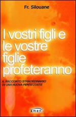 I vostri figli e le vostre figlie profeteranno. Il racconto straordinario di una nuova Pentecoste