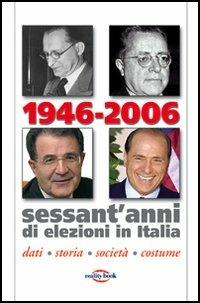 1946-2006. Sessant'anni di elezioni in Italia. Dati, storia, società, costume - copertina