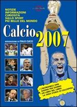 Calcio 2007. Notizie, informazioni, curiosità sullo sport più bello del mondo