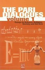 The Pari dialogues. Essays in science, religion, society and the arts. Vol. 1
