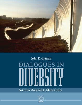Dialogues in diversity. Art from marginal to mainstream - John K. Grande - copertina