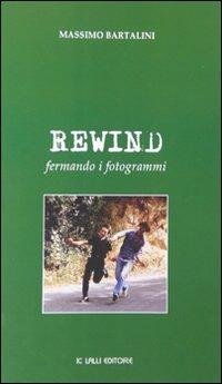Rewind. Fermando i fotogrammi - Massimo Bartalini - copertina