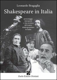 Shakespeare in Italia. Personaggi, interpreti e vita scenica del teatro shakespeariano in Italia - Leonardo Bragaglia - copertina