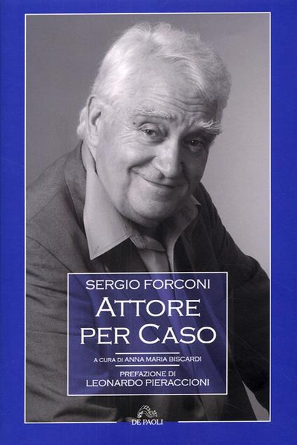 Sergio Forconi. Attore per caso - Anna M. Biscardi - copertina