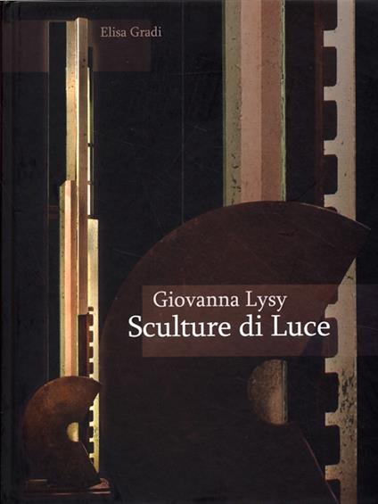 Giovanna Lysy. Sculture di luce - Elisa Gradi - copertina