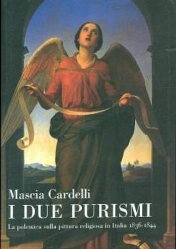 I due purismi. La polemica sulla pittura religiosa in Italia 1836-1844 - Mascia Cardelli - copertina