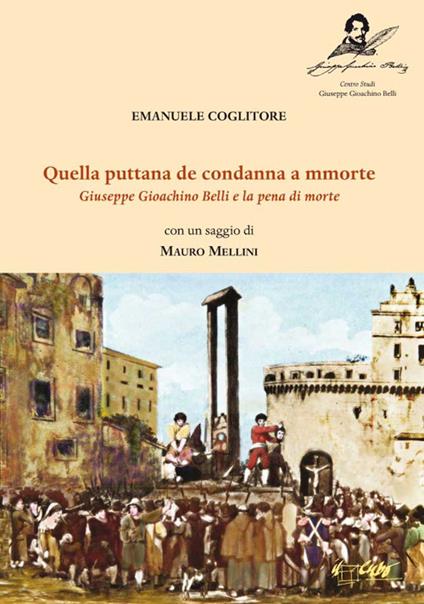 «Quella puttana de condanna a morte». Giuseppe Gioachino Belli e la pena di morte - Emanuele Coglitore - copertina