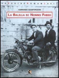 La Balilla di nonno Fabio. La sfida del piccolo cinema Palma di Trevignano Romano - Corrado Giustiniani - copertina