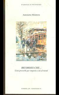 Ricordes che ... Cent proverbi per imparà a stà al Mond
