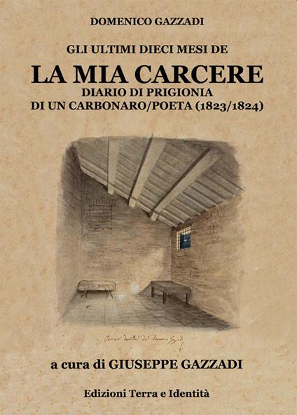 La mia carcere. Diario di prigionia di un carbonaro poeta (1823-1824) - Domenico Gazzadi - copertina