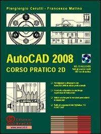 AutoCAD 2008. Corso pratico 2D. Con CD-ROM - Piergiorgio Cerutti,Francesco Matino - copertina