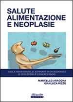 Salute alimentazione neoplasie. Dalla prevenzione al supporto in un razionale il cui centro è l'essere umano