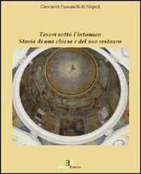 Tesori sotto l'intonaco. Storia di una Chiesa e del suo restauro - Giovanni Passarelli Di Napoli - copertina