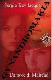 Gynandromakia. L'amore di Mairéad. Vol. 1 - Sergio Bevilacqua - copertina
