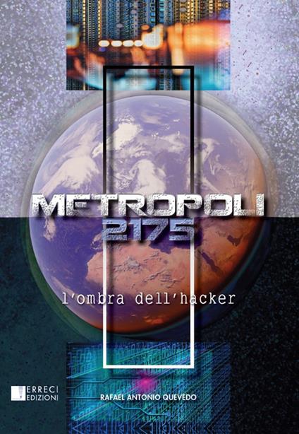 Metropoli 2175. L'ombra dell'hacker - Antonio Rafael Quevedo - copertina