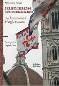 L' Iris di Firenze, fiore e stemma della città. Una lettura botanica del Giglio Fiorentino - Alessandra Perugi - copertina