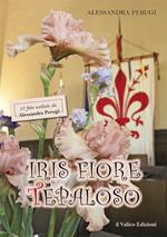 Iris Fiore Tepaloso. 37 foto scattate da Alessandra Perugi