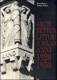 Architettura littoria a Milano 1920-1930 - Bruno Brunetti,Giuseppe Vassalli - copertina