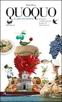 Quoquo. La gola come ipertesto. Del sapore e di alcuni itinerari di gusto nel Salento leccese - Titti Pece,Giancarlo Moscara,Marcello Moscara - copertina