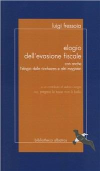 Elogio dell'evasione fiscale - Luigi Fressoia - copertina