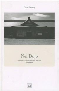 Nel Dojo. Etichetta e rituali nelle arti marziali giapponesi - Dave Lowry - copertina