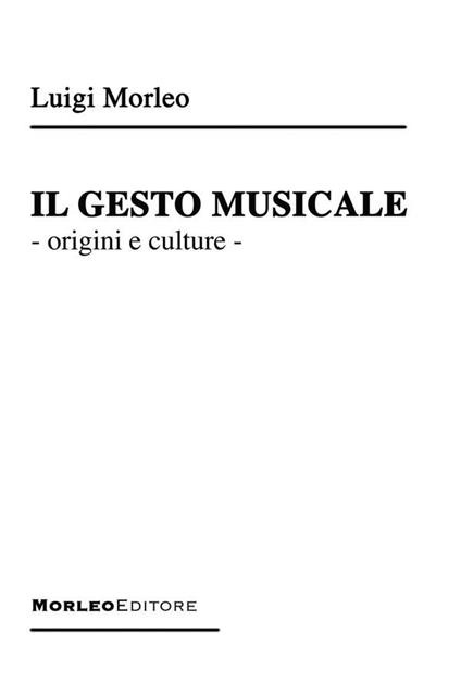 Il gesto musicale. Origini e culture - Luigi Morleo - ebook