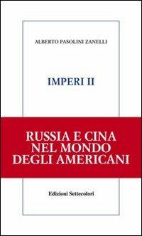 Imperi. Russia e Cina nel mondo degli americani. Vol. 2 - Alberto Pasolini Zanelli - copertina