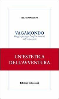 Vagamondo. Viaggi e paesaggi, luoghi e incontri miti e snobismi - Stenio Solinas - copertina