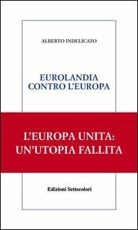 Eurolandia contro l'Europa - Alberto Indelicato - copertina