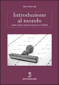 Introduzione al mondo. Notizie minime sopra gli spacciatori di felicità - Idolo Hoxhvogli - copertina