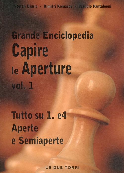 Capire le aperture. Vol. 1: Tutto su 1.e4 aperte e semiaperte. - Stefan Djuric,Dimitri Komarov,Claudio Pantaleoni - copertina