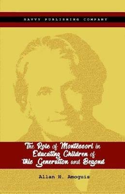 The role of Montessori in educating children of this generation and beyond. Ediz. per la scuola - Allan Hinautan Amoguis - copertina