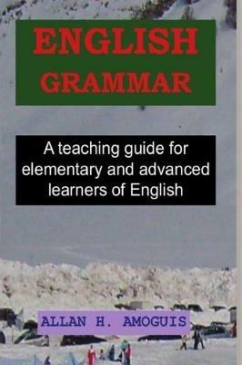 English grammar. A teaching guide for elementary and advanced learners of English - Allan H. Amogius - copertina