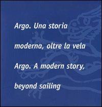 Argo. Una storia moderna, oltre la vela-Argo. A modern story, beyond sailing. Ediz. bilingue - copertina