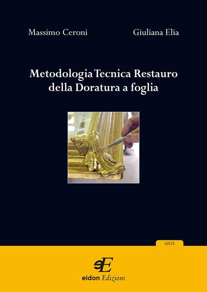 Metodologia tecnica restauro della doratura a foglia - Massimo Ceroni,Giuliana Elia - copertina