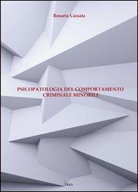 Psicopatologia del comportamento criminale minorile - Rosaria Cassata - copertina