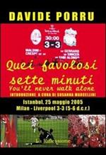 Quei favolosi sette minuti. You'll never walk alone. Milan-Liverpool 3-3 (5-6 dcr)