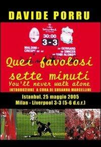 Quei favolosi sette minuti. You'll never walk alone. Milan-Liverpool 3-3 (5-6 dcr) - Davide Porru - copertina